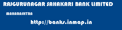 RAJGURUNAGAR SAHAKARI BANK LIMITED  MAHARASHTRA     banks information 